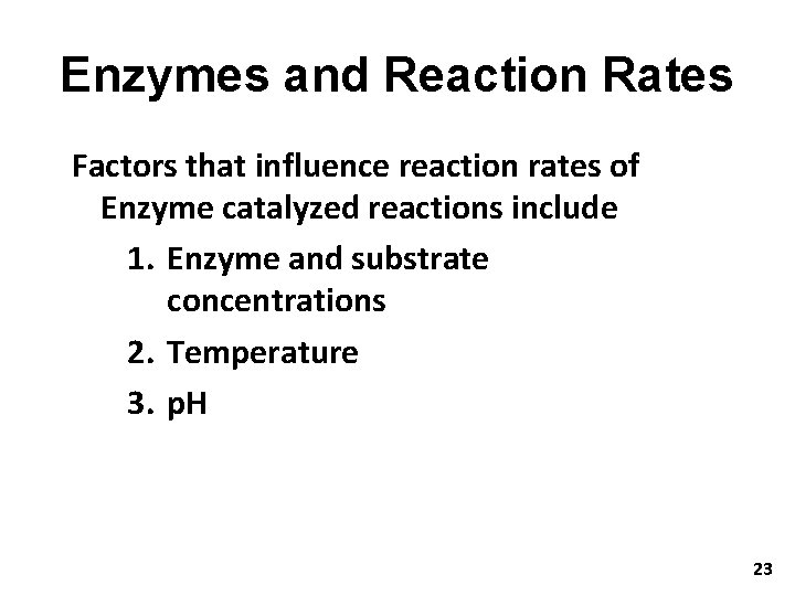 Enzymes and Reaction Rates Factors that influence reaction rates of Enzyme catalyzed reactions include