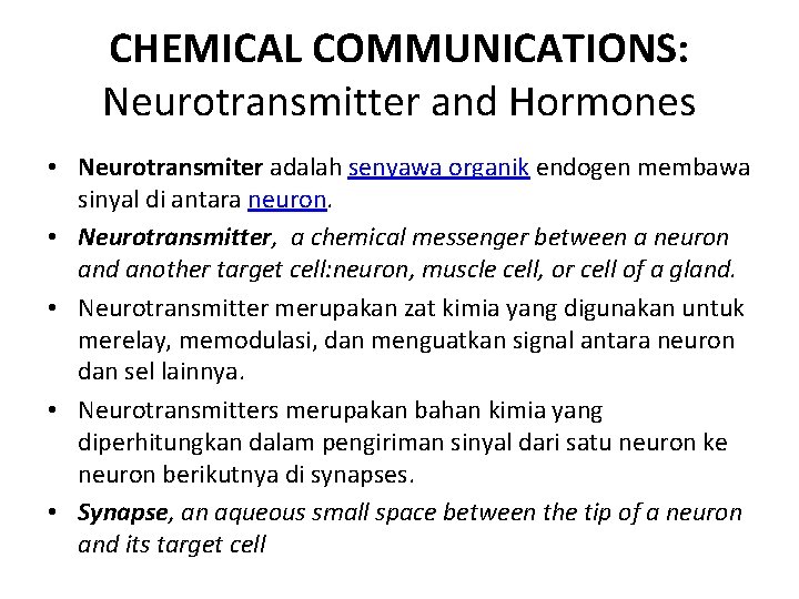 CHEMICAL COMMUNICATIONS: Neurotransmitter and Hormones • Neurotransmiter adalah senyawa organik endogen membawa sinyal di