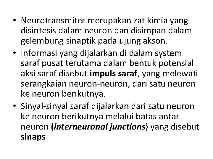  • Neurotransmiter merupakan zat kimia yang disintesis dalam neuron dan disimpan dalam gelembung