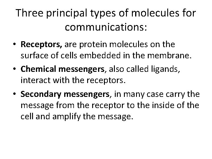 Three principal types of molecules for communications: • Receptors, are protein molecules on the