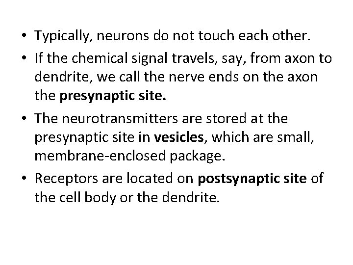  • Typically, neurons do not touch each other. • If the chemical signal