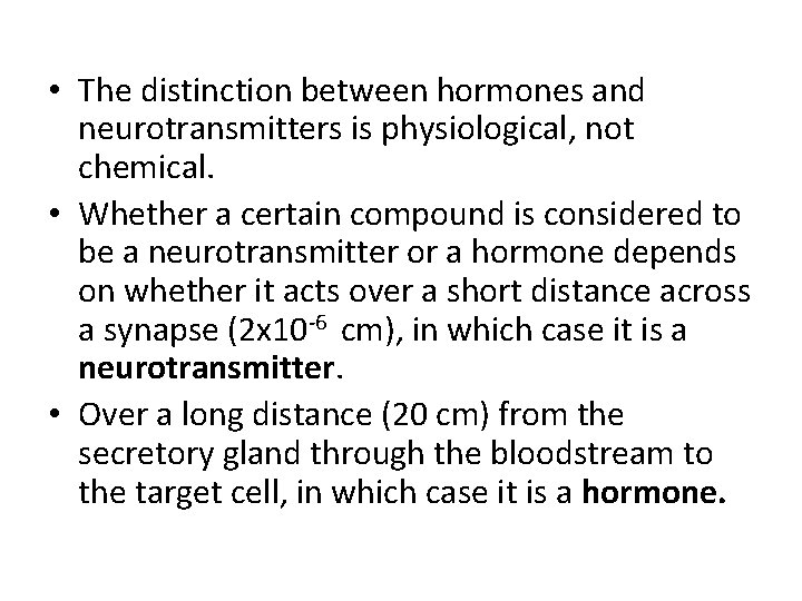  • The distinction between hormones and neurotransmitters is physiological, not chemical. • Whether