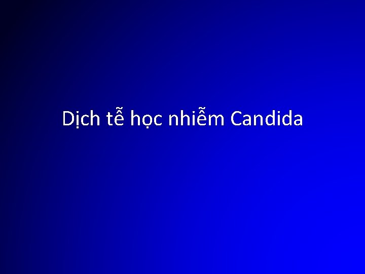 Dịch tễ học nhiễm Candida 