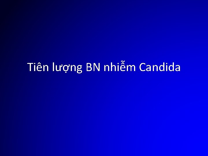 Tiên lượng BN nhiễm Candida 