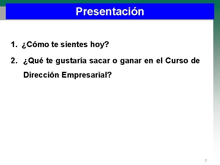 Presentación 1. ¿Cómo te sientes hoy? 2. ¿Qué te gustaría sacar o ganar en