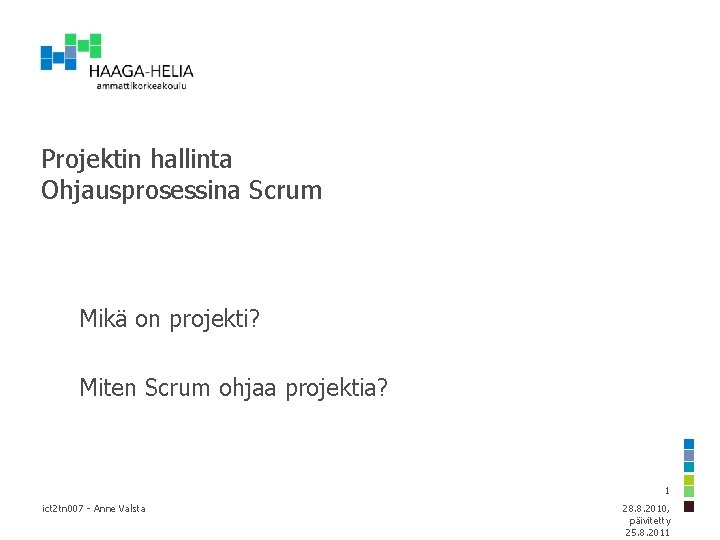 Projektin hallinta Ohjausprosessina Scrum Mikä on projekti? Miten Scrum ohjaa projektia? 1 ict 2