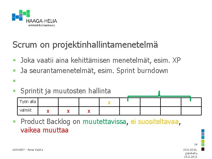 Scrum on projektinhallintamenetelmä § Joka vaatii aina kehittämisen menetelmät, esim. XP § Ja seurantamenetelmät,