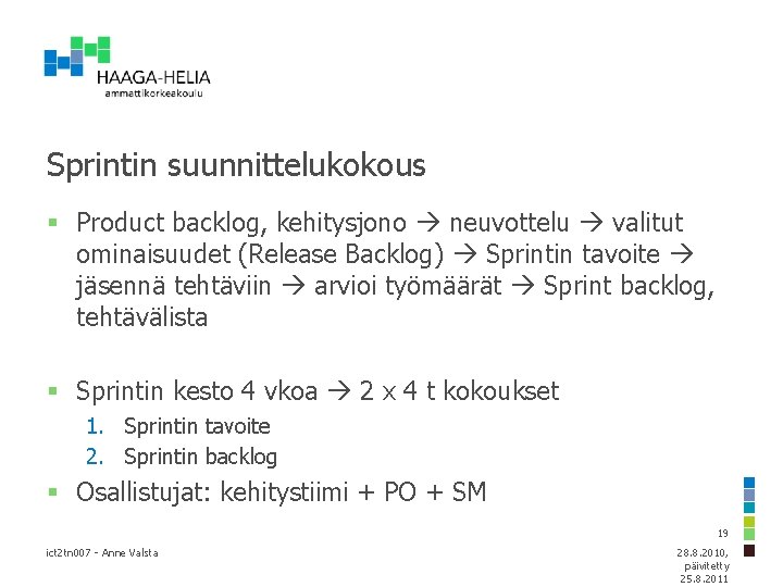 Sprintin suunnittelukokous § Product backlog, kehitysjono neuvottelu valitut ominaisuudet (Release Backlog) Sprintin tavoite jäsennä