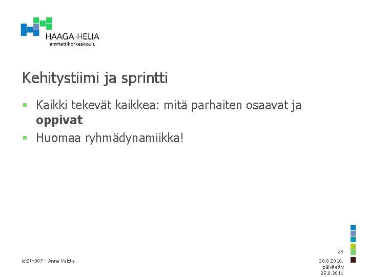 Kehitystiimi ja sprintti § Kaikki tekevät kaikkea: mitä parhaiten osaavat ja oppivat § Huomaa