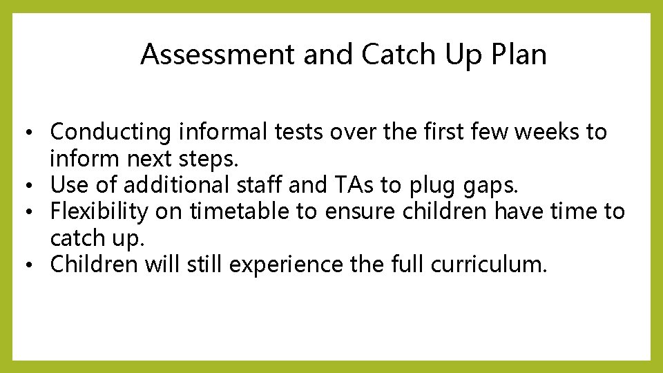 Assessment and Catch Up Plan • Conducting informal tests over the first few weeks