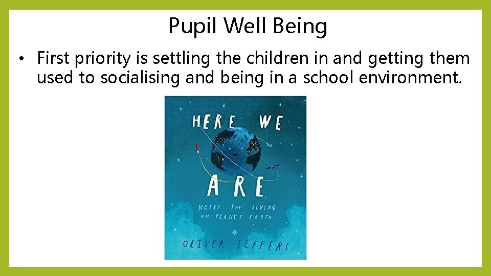 Pupil Well Being • First priority is settling the children in and getting them