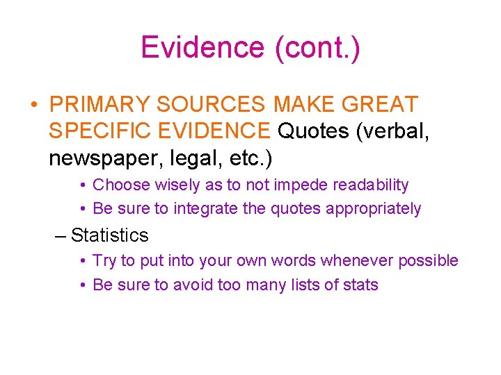 Evidence (cont. ) • PRIMARY SOURCES MAKE GREAT SPECIFIC EVIDENCE Quotes (verbal, newspaper, legal,