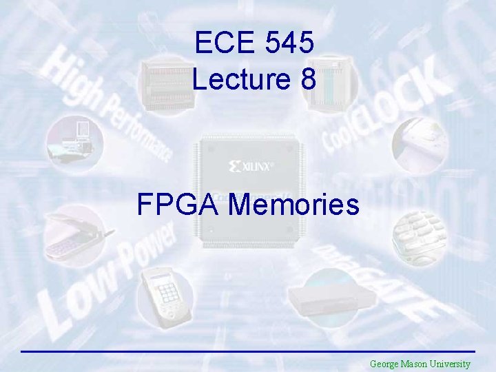 ECE 545 Lecture 8 FPGA Memories George Mason University 