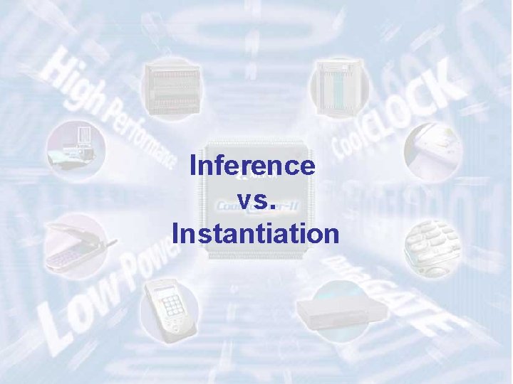 Inference vs. Instantiation 30 