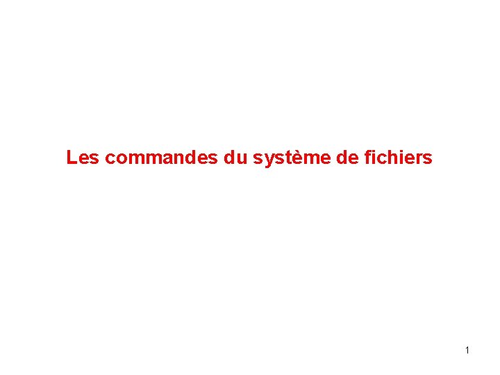 Les commandes du système de fichiers 1 