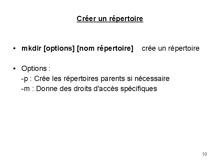 Créer un répertoire • mkdir [options] [nom répertoire] crée un répertoire • Options :