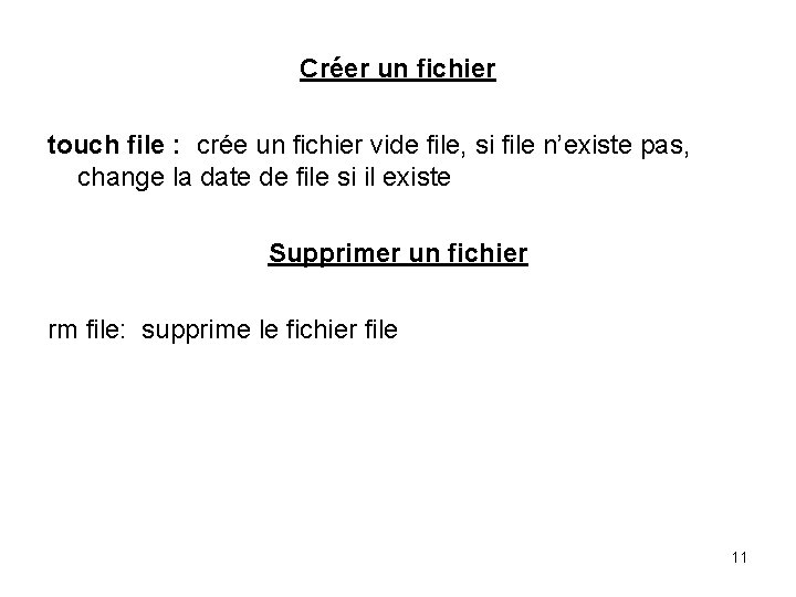 Créer un fichier touch file : crée un fichier vide file, si file n’existe