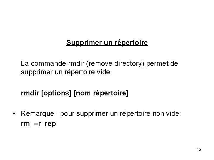 Supprimer un répertoire La commande rmdir (remove directory) permet de supprimer un répertoire vide.