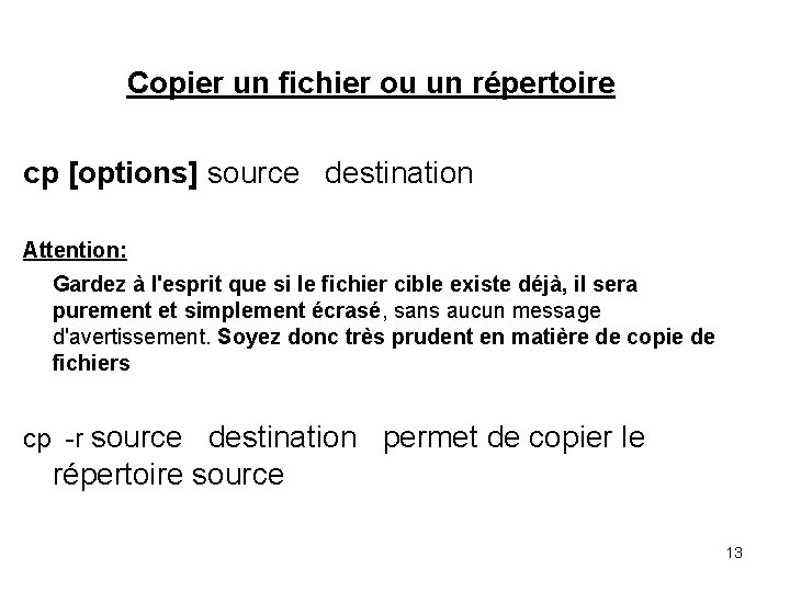 Copier un fichier ou un répertoire cp [options] source destination Attention: Gardez à l'esprit