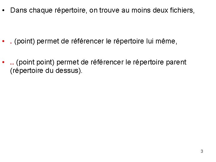  • Dans chaque répertoire, on trouve au moins deux fichiers, • . (point)