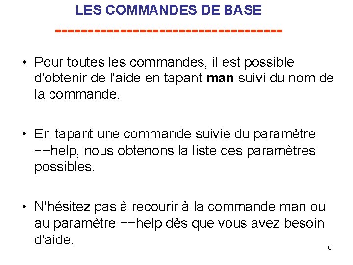 LES COMMANDES DE BASE ----------------- • Pour toutes les commandes, il est possible d'obtenir