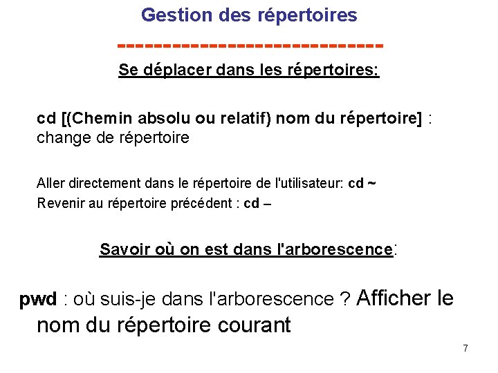 Gestion des répertoires --------------Se déplacer dans les répertoires: cd [(Chemin absolu ou relatif) nom