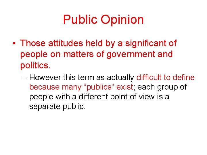 Public Opinion • Those attitudes held by a significant of people on matters of