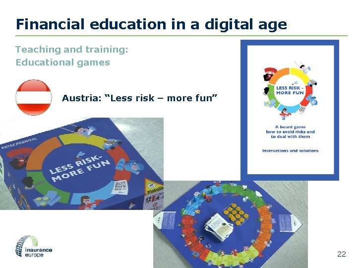 Financial education in a digital age Teaching and training: Educational games Austria: “Less risk