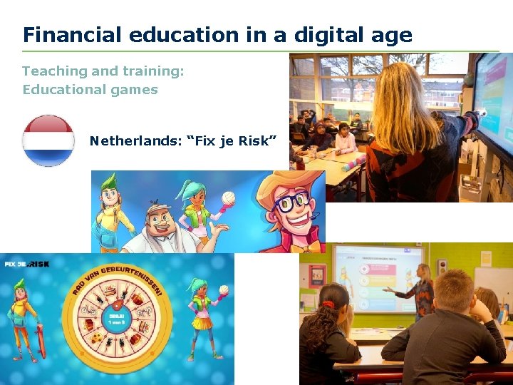 Financial education in a digital age Teaching and training: Educational games Netherlands: “Fix je