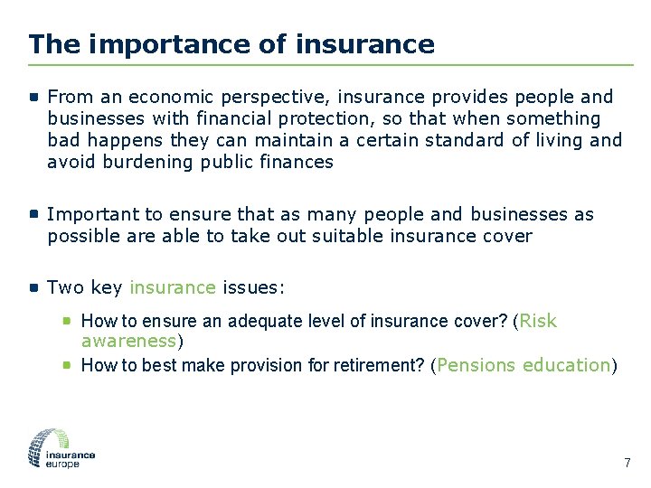 The importance of insurance From an economic perspective, insurance provides people and businesses with