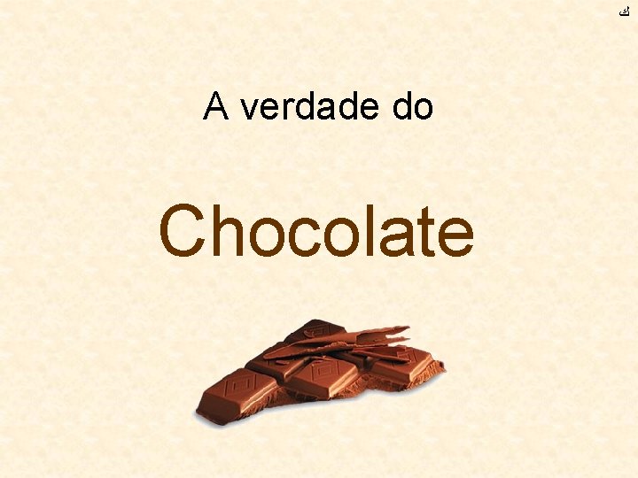  ﻙ A verdade do Chocolate 