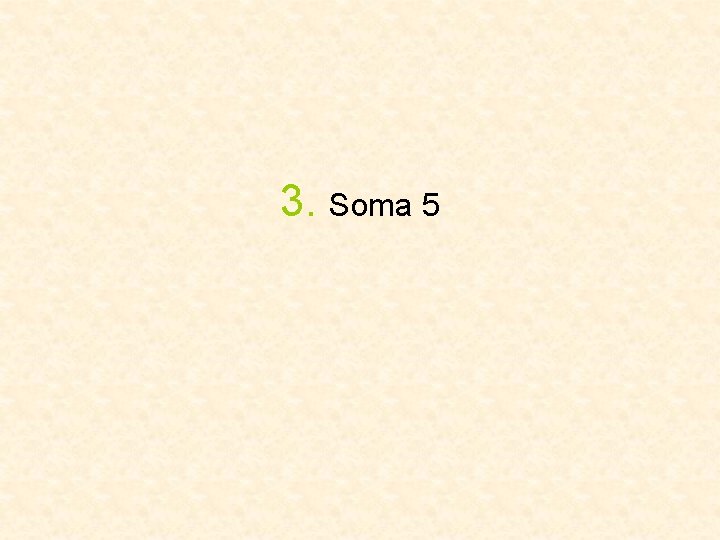 3. Soma 5 