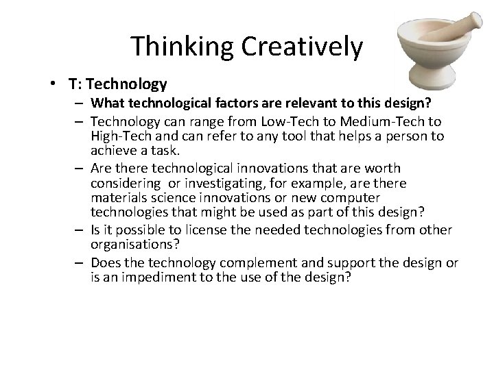 Thinking Creatively • T: Technology – What technological factors are relevant to this design?