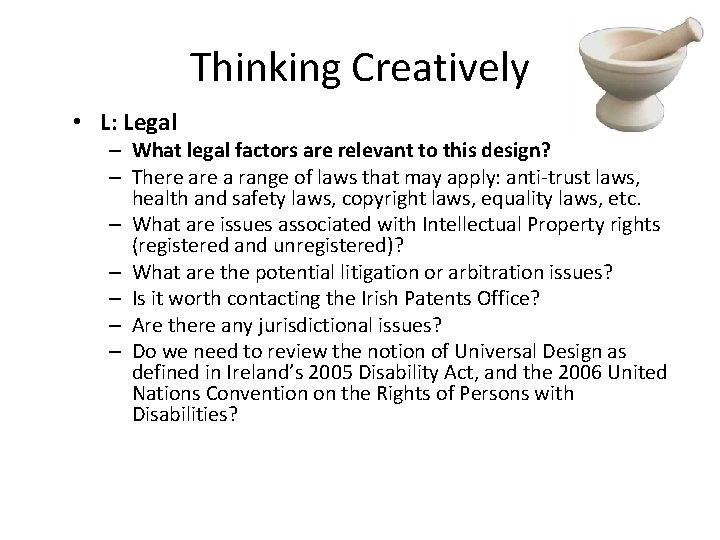 Thinking Creatively • L: Legal – What legal factors are relevant to this design?