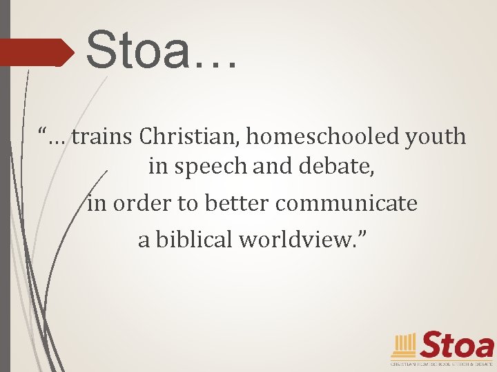 Stoa… “… trains Christian, homeschooled youth in speech and debate, in order to better