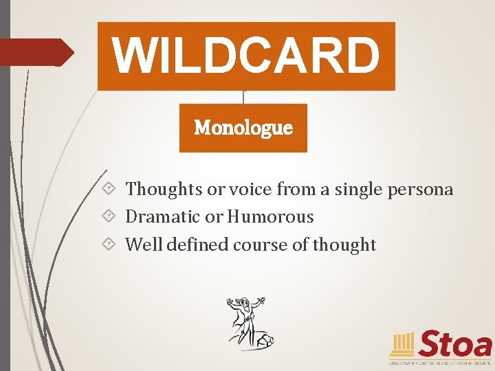 WILDCARD Monologue Thoughts or voice from a single persona Dramatic or Humorous Well defined