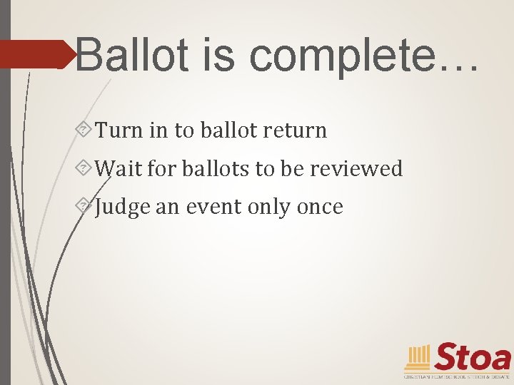 Ballot is complete… Turn in to ballot return Wait for ballots to be reviewed