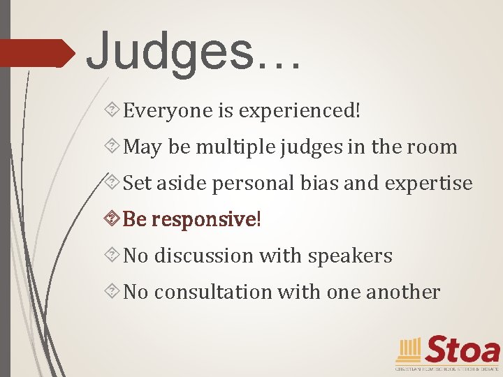Judges… Everyone is experienced! May be multiple judges in the room Set aside personal