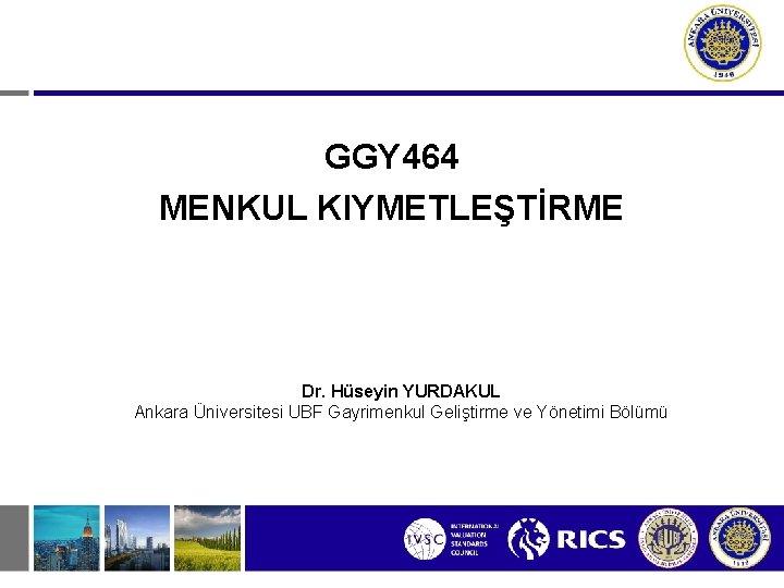 GGY 464 MENKUL KIYMETLEŞTİRME Dr. Hüseyin YURDAKUL Ankara Üniversitesi UBF Gayrimenkul Geliştirme ve Yönetimi