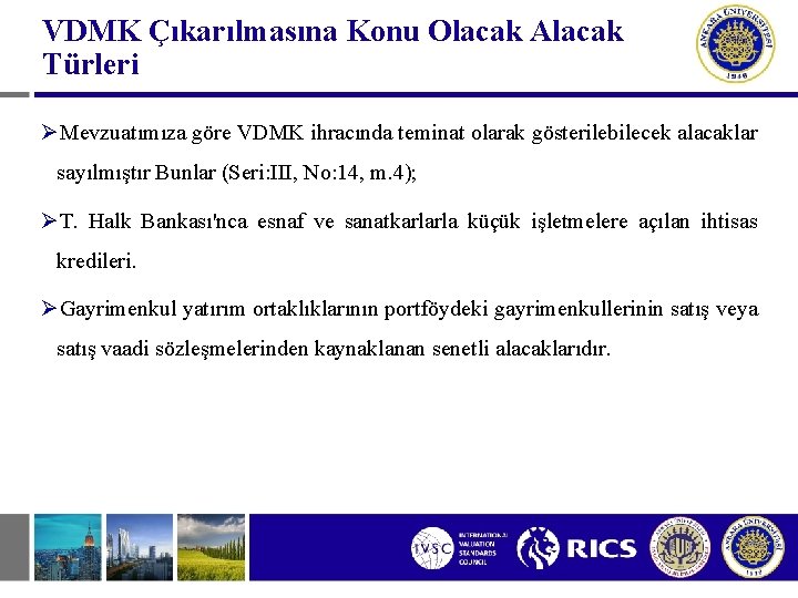 VDMK Çıkarılmasına Konu Olacak Alacak Türleri ØMevzuatımıza göre VDMK ihracında teminat olarak gösterilebilecek alacaklar
