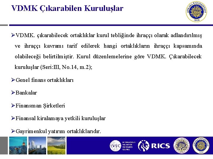 VDMK Çıkarabilen Kuruluşlar ØVDMK. çıkarabilecek ortaklıklar kurul tebliğinde ihraççı olarak adlandırılmış ve ihraççı kavramı