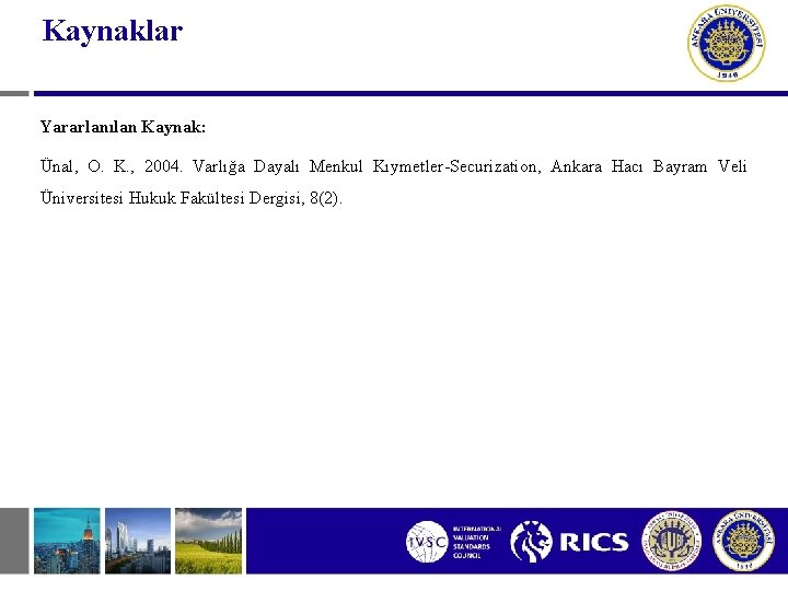 Kaynaklar Yararlanılan Kaynak: Ünal, O. K. , 2004. Varlığa Dayalı Menkul Kıymetler-Securization, Ankara Hacı