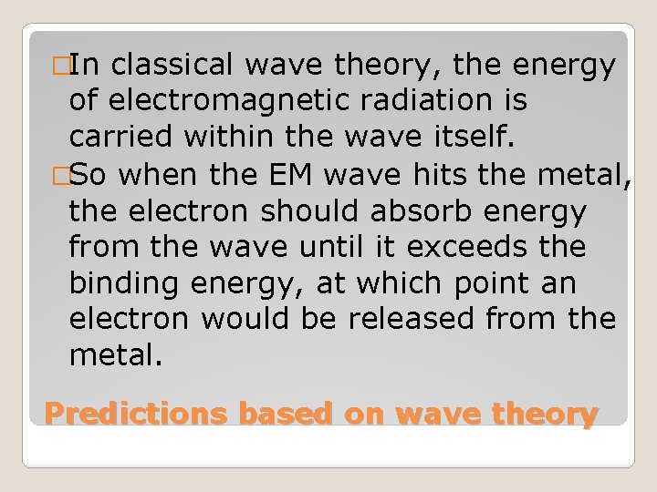 �In classical wave theory, the energy of electromagnetic radiation is carried within the wave