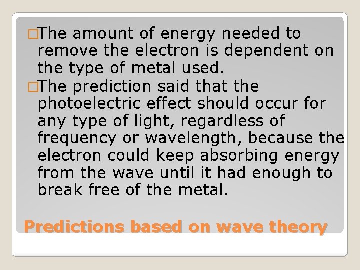 �The amount of energy needed to remove the electron is dependent on the type