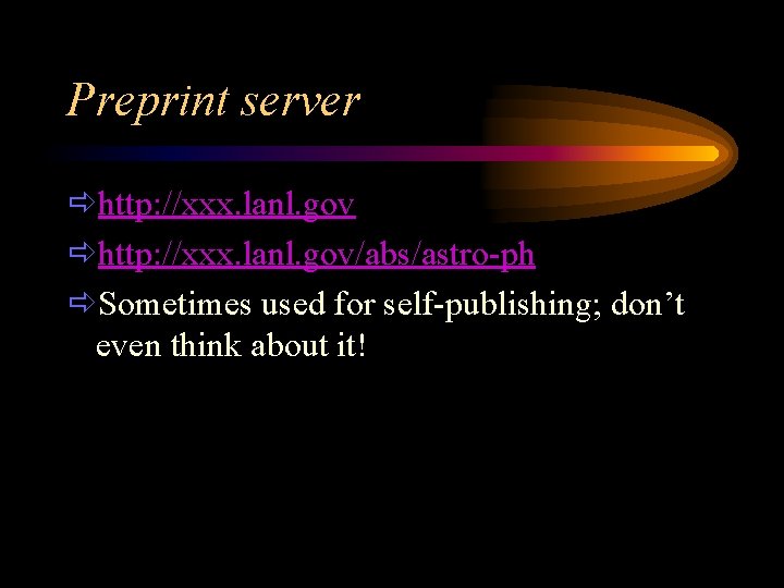 Preprint server ðhttp: //xxx. lanl. gov/abs/astro-ph ðSometimes used for self-publishing; don’t even think about