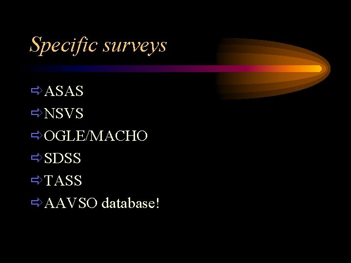 Specific surveys ðASAS ðNSVS ðOGLE/MACHO ðSDSS ðTASS ðAAVSO database! 