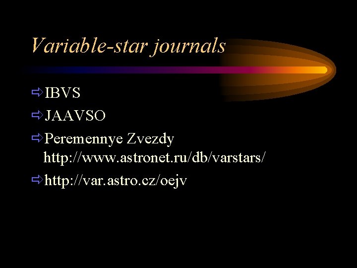 Variable-star journals ðIBVS ðJAAVSO ðPeremennye Zvezdy http: //www. astronet. ru/db/varstars/ ðhttp: //var. astro. cz/oejv