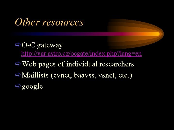 Other resources ðO-C gateway http: //var. astro. cz/ocgate/index. php? lang=en ðWeb pages of individual