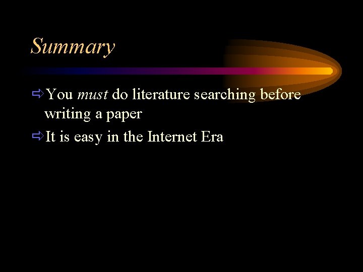 Summary ðYou must do literature searching before writing a paper ðIt is easy in