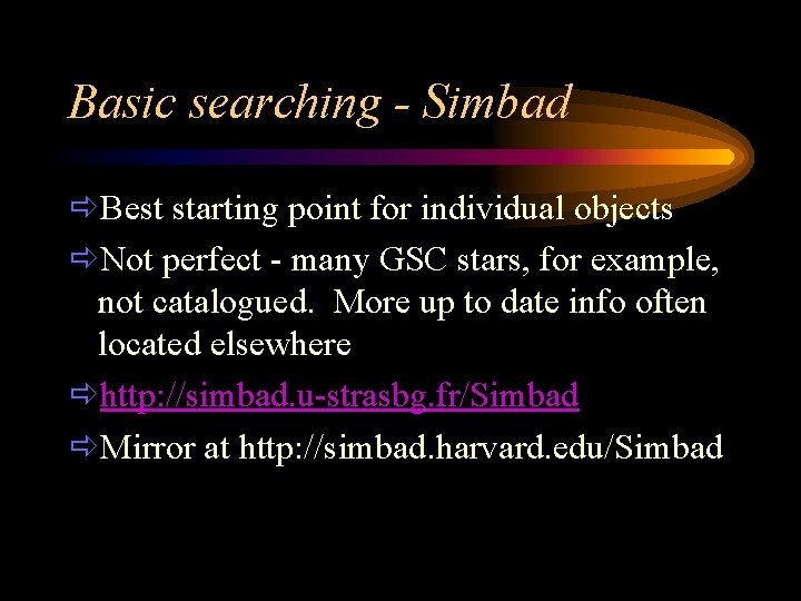 Basic searching - Simbad ðBest starting point for individual objects ðNot perfect - many